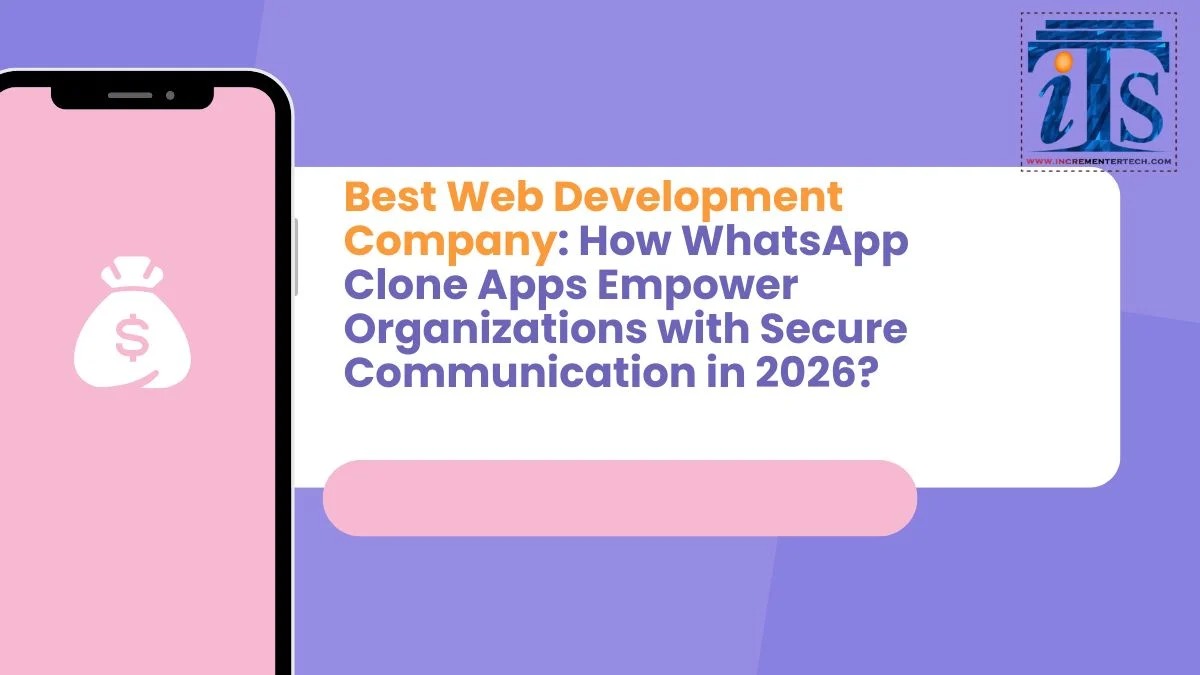 Best Web Development Company: How WhatsApp Clone Apps Empower Organizations with Secure Communication in 2026