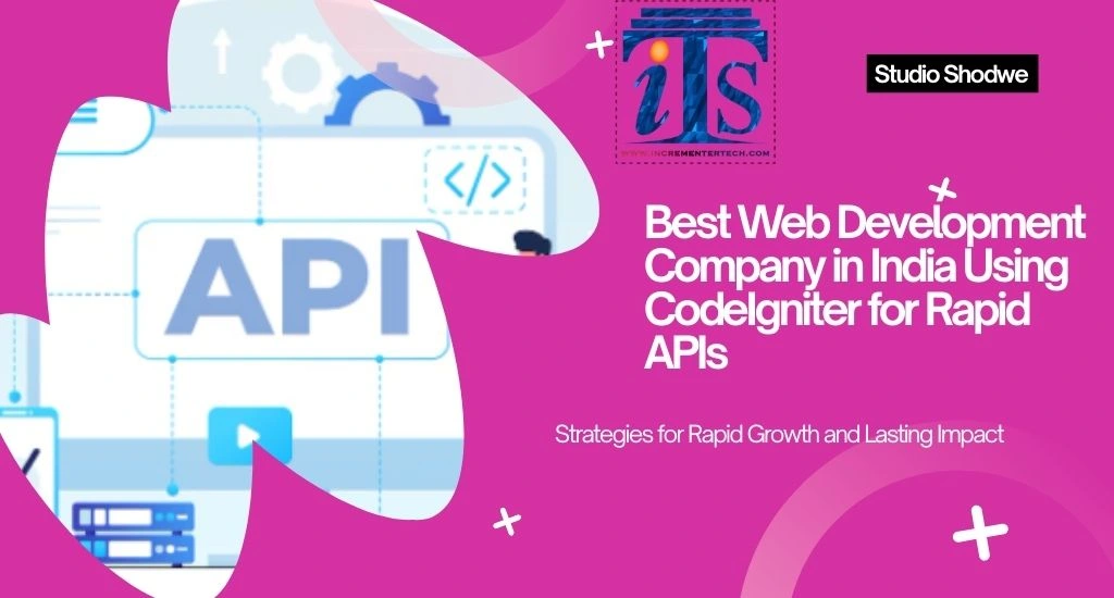 Best Web Development Company in India Using CodeIgniter for Rapid APIs