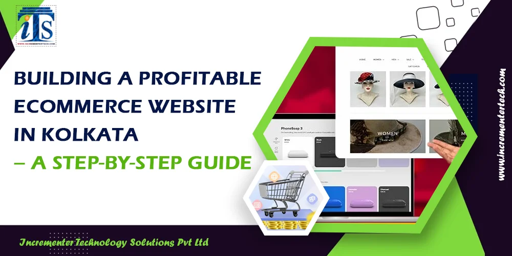 Building a Profitable Ecommerce Website in Kolkata – A Step-by-Step Guide