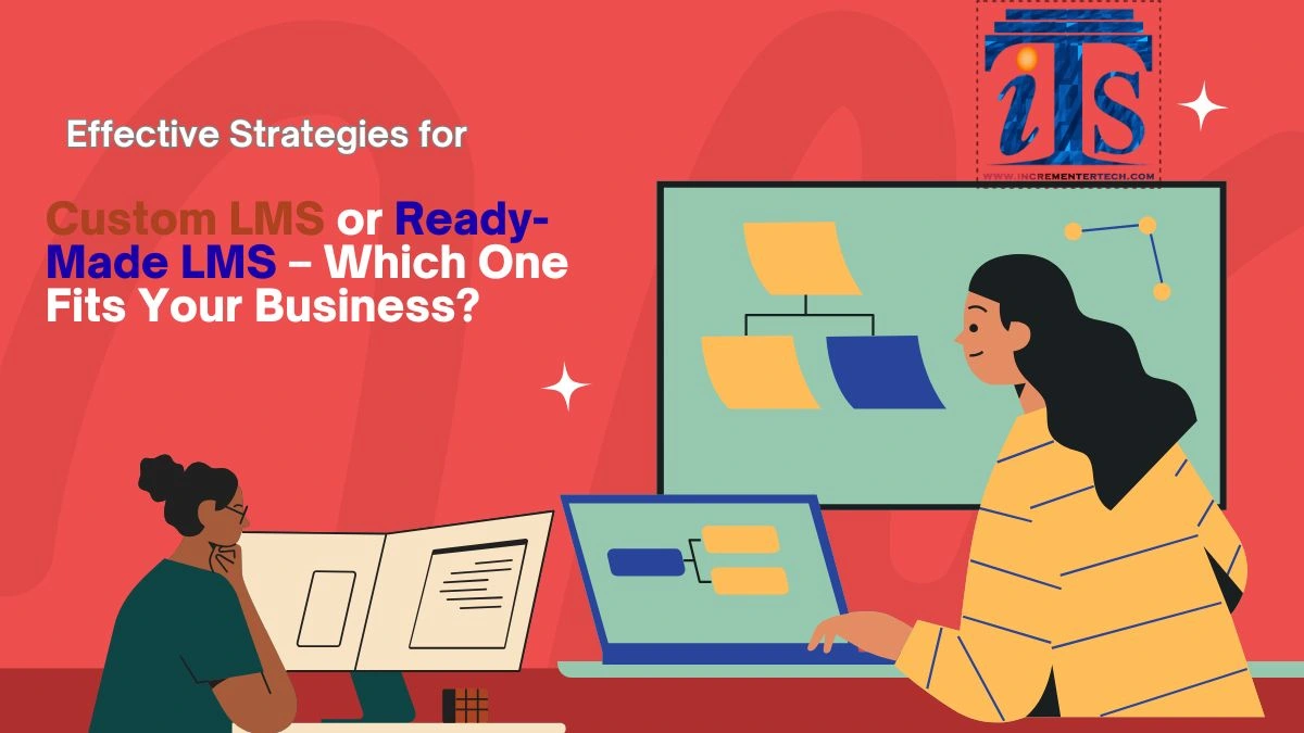 Custom LMS or Ready-Made LMS – Which One Fits Your Business
