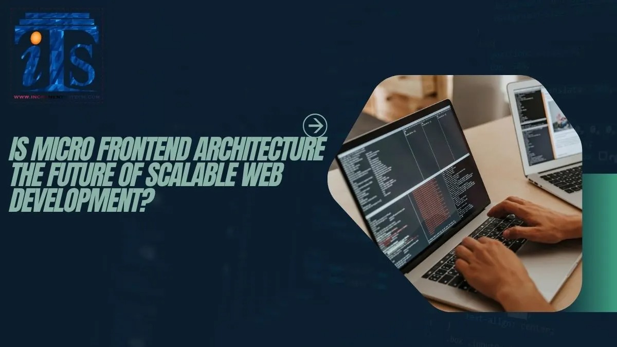 Is Micro Frontend Architecture the Future of Scalable Web Development