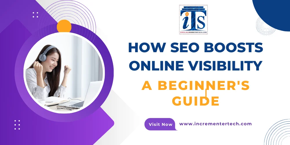 How SEO Boosts Online Visibility: A Beginner's Guide