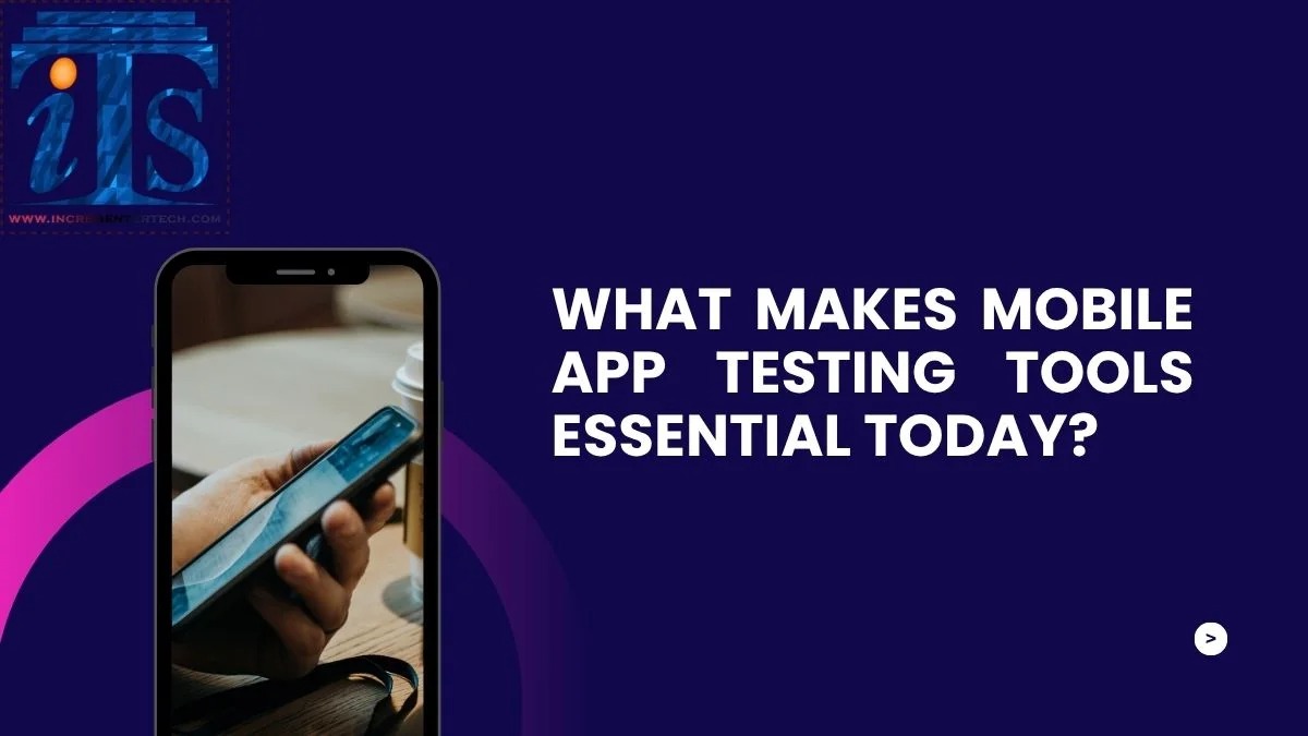 What Makes Mobile App Testing Tools Essential Today