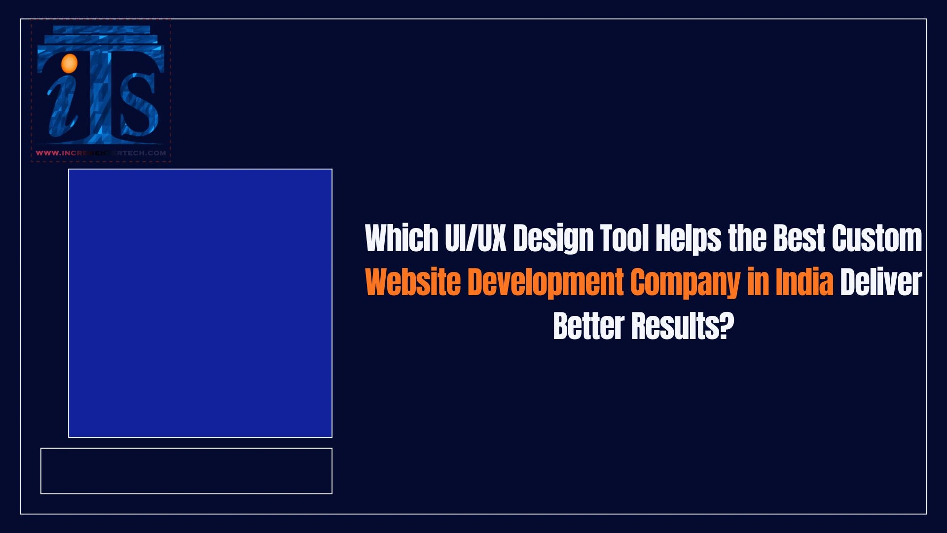 Which UI/UX Design Tool Helps the Best Custom Website Development Company in India Deliver Better Results?