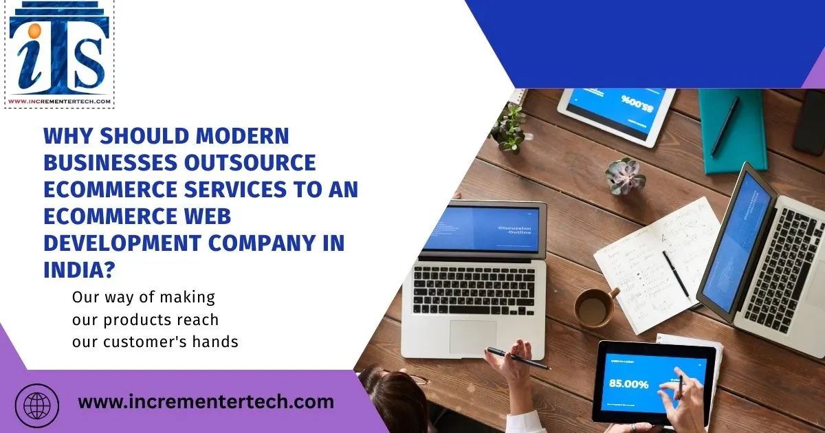 Why Should Modern Businesses Outsource Ecommerce Services to an Ecommerce Web Development Company in India?