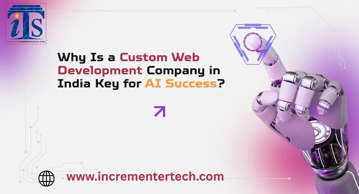 Why Is a Custom Web Development Company in India Key for AI Success