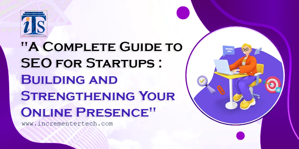 A Complete Guide to SEO for Startups: Building and Strengthening Your Online Presence