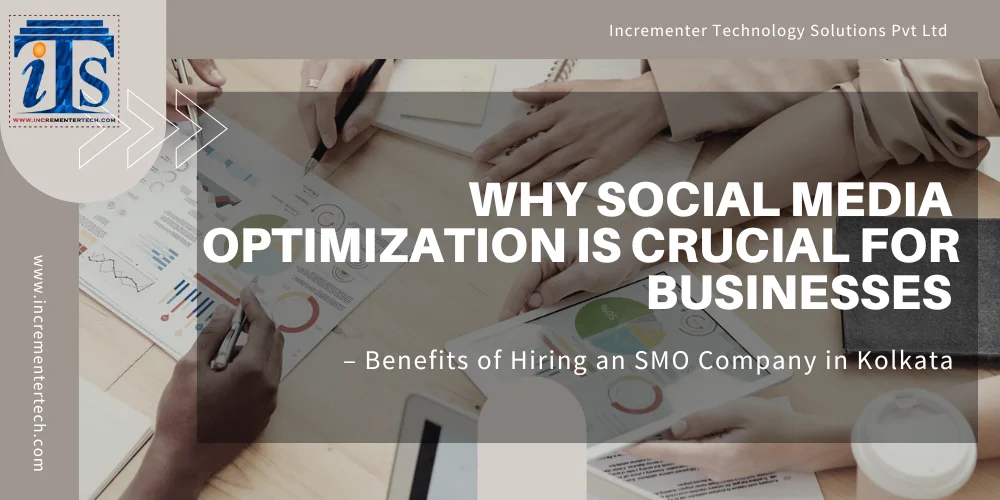 Why Social Media Optimization is Crucial for Businesses – Benefits of Hiring an SMO Company in Kolkata 