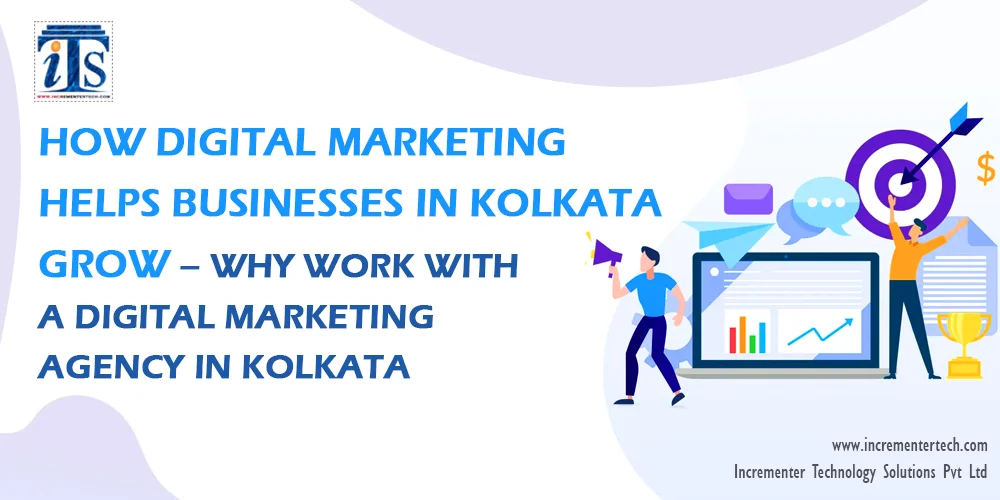 How Digital Marketing Helps Businesses in Kolkata Grow – Why Work with a Digital Marketing Agency in Kolkata