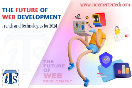 The Future of Web Development: Trends and Technologies for 2024
