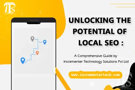 Unlocking the Potential of Local SEO: A Comprehensive Guide by Incrementer Technology Solutions Pvt Ltd